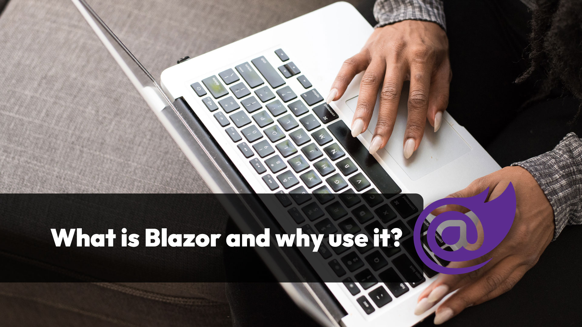 What Blazor Is And Why You Should Use It